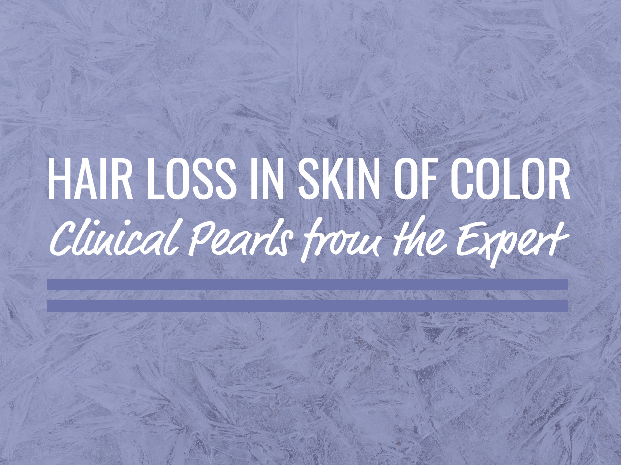 Understanding Hair Loss in Skin of Color Patients